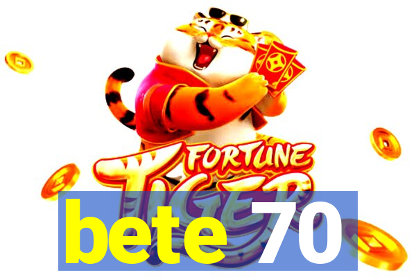 bete 70